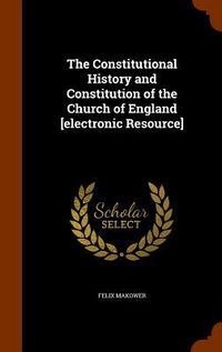 Produktbild: The Constitutional History and Constitution of the Church of England [electronic Resource]