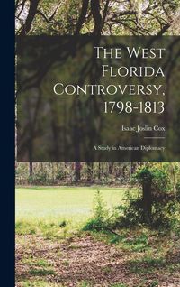 Produktbild: The West Florida Controversy, 1798-1813; a Study in American Diplomacy