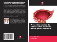 Produktbild: Prostatite cr&oacute;nica do adolescente/ s&iacute;ndrome da dor p&eacute;lvica cr&oacute;nica