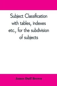 Produktbild: Subject classification, with tables, indexes, etc., for the subdivision of subjects