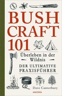 Produktbild: Bushcraft 101 - &Uuml;berleben in der Wildnis / Der ultimative Survival Praxisf&uuml;hrer