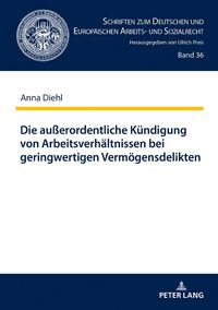 Produktbild: Die au&szlig;erordentliche K&uuml;ndigung von Arbeitsverh&auml;ltnissen bei geringwertigen Verm&ouml;gensdelikten