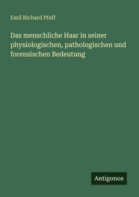 Produktbild: Das menschliche Haar in seiner physiologischen, pathologischen und forensischen Bedeutung