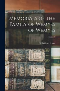 Produktbild: Memorials of the Family of Wemyss of Wemyss; Volume 1