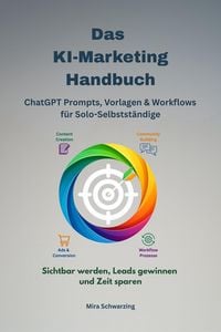 Produktbild: Das KI-Marketing-Handbuch - ChatGPT Prompts, Vorlagen & Workflows f&uuml;r Solo-Selbstst&auml;ndige