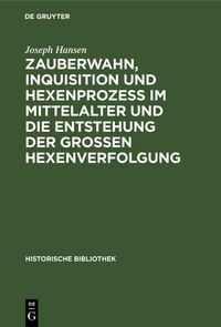 Produktbild: Zauberwahn, Inquisition und Hexenproze&szlig; im Mittelalter und die Entstehung der gro&szlig;en Hexenverfolgung