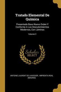 Produktbild: Tratado Elemental De Qu&iacute;mica: Presentado Baxo Nuevo Orden Y Conforme A Los Descubrimientos Modernos, Con L&aacute;minas; Volume 2