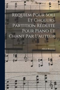 Produktbild: Requiem Pour Soli Et Choeurs. Partition R&eacute;duite Pour Piano Et Chant Par L'auteur