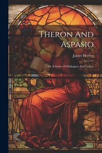 Produktbild: Theron And Aspasio: Or A Series Of Dialogues And Letters