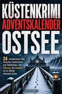 Produktbild: K&uuml;stenkrimi-Adventskalender Ostsee: 24 m&ouml;rderische F&auml;lle zwischen Seebr&uuml;cken und Steilk&uuml;sten. Von Fehmarn bis Usedom ist im Winter niemand sicher.
