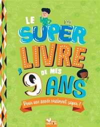 Produktbild: Le super livre de mes 9 ans : pour une ann&eacute;e vraiment super !