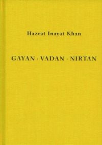 Produktbild: Gayan - Vadan - Nirtan: die Essenz der Sufi-Botschaft von Hazrat Inayat Khan