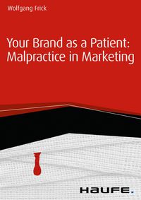 Produktbild: Your Brand as a Patient: Malpractice in Marketing