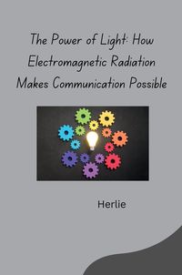 Produktbild: The Power of Light: How Electromagnetic Radiation Makes Communication Possible
