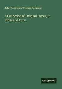 Produktbild: A Collection of Original Pieces, in Prose and Verse