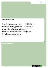 Produktbild: Die Bedeutung eines betrieblichen Konfliktmanagements im Prozess vorzeitiger Vertragsl&ouml;sungen. Konfliktursachen und m&ouml;gliche Handlungsstrategien