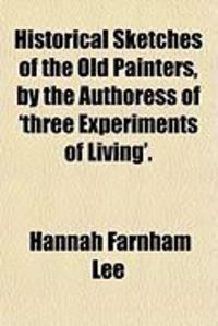 Produktbild: Historical Sketches of the Old Painters, by the Authoress of 'Three Experiments of Living'.