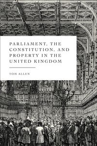 Produktbild: Parliament, the Constitution, and Property in the United Kingdom