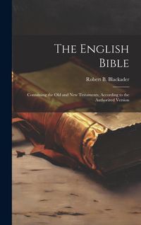 Produktbild: The English Bible: Containing the Old and New Testaments, According to the Authorized Version