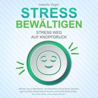 Produktbild: STRESS BEW&Auml;LTIGEN - Stress weg auf Knopfdruck: Wie Sie durch Meditation, Achtsamkeit und positives Denken ganz einfach Gelassenheit lernen und innere Ruhe finden - f&uuml;r mehr Gl&uuml;ck und Lebensfreude