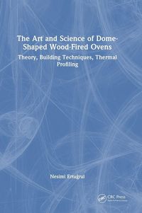 Produktbild: The Art and Science of Dome-Shaped Wood-Fired Ovens