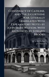 Produktbild: Conspiracy of Catiline, and The Jugurthine War. Literally Translated With Explanatory Notes by John Selby Watson. With an Introd. by Edward Brooks