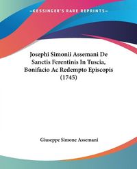 Produktbild: Josephi Simonii Assemani De Sanctis Ferentinis In Tuscia, Bonifacio Ac Redempto Episcopis (1745)