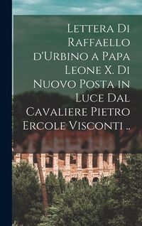 Produktbild: Lettera di Raffaello d'Urbino a papa Leone X. di nuovo posta in luce dal cavaliere Pietro Ercole Visconti ..