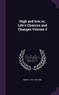 Produktbild: High and low; or, Life's Chances and Changes Volume 3