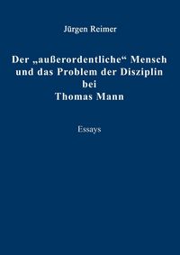 Produktbild: Der 'au&szlig;erordentliche' Mensch und das Problem der Disziplin bei Thomas Mann