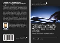 Produktbild: T&eacute;cnicas de compresi&oacute;n de im&aacute;genes basadas en Wavelet para im&aacute;genes m&eacute;dicas