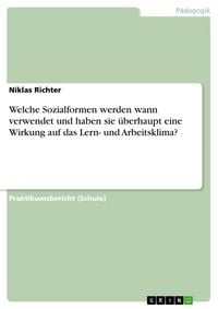 Produktbild: Welche Sozialformen werden wann verwendet und haben sie &uuml;berhaupt eine Wirkung auf das Lern- und Arbeitsklima?