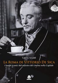 Produktbild: La Roma di Vittorio De Sica. I luoghi iconici del maestro del cinema nella Capitale