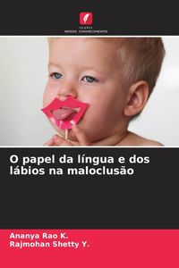 Produktbild: O papel da l&iacute;ngua e dos l&aacute;bios na maloclus&atilde;o