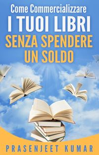 Produktbild: Come Commercializzare I Tuoi Libri Senza Spendere Un Soldo