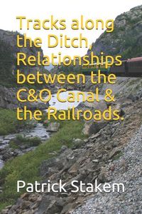 Produktbild: Tracks along the Ditch, Relationships between the C&O Canal & the Railroads.