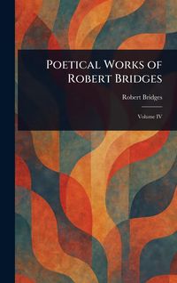 Produktbild: Poetical Works of Robert Bridges