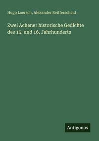 Produktbild: Zwei Achener historische Gedichte des 15. und 16. Jahrhunderts