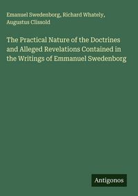 Produktbild: The Practical Nature of the Doctrines and Alleged Revelations Contained in the Writings of Emmanuel Swedenborg