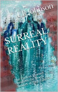 Produktbild: Surreal Reality, an Endless Journey Between the Brush Strokes of Artist, Paul Pulszartti