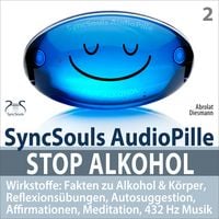 Produktbild: Stop Alkohol - SyncSouls AudioPille - Wirkstoffe: Fakten zu Alkohol & Körper, Reflexionsübungen, Autosuggestion, Affirmationen, Meditation, 432 Hz Musik
