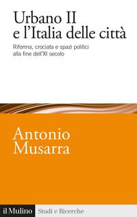 Produktbild: Urbano II e l'Italia delle citt&agrave;. Riforma, crociata e spazi politici alla fine dell'XI secolo