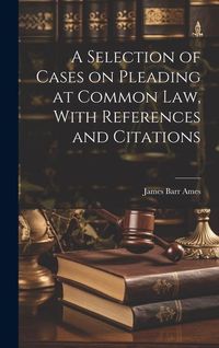 Produktbild: A Selection of Cases on Pleading at Common law, With References and Citations