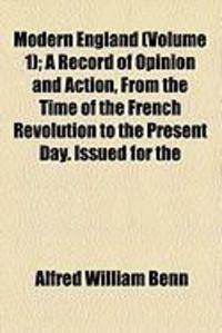 Produktbild: Modern England (Volume 1); A Record of Opinion and Action, from the Time of the French Revolution to the Present Day. Issued for the