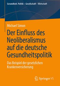 Produktbild: Der Einfluss des Neoliberalismus auf die deutsche Gesundheitspolitik