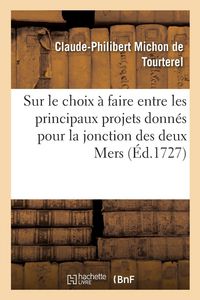 Produktbild: Dissertation sur le choix &agrave; faire entre les principaux projets donn&eacute;s pour la jonction des deux Mers