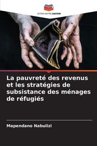 Produktbild: La pauvret&eacute; des revenus et les strat&eacute;gies de subsistance des m&eacute;nages de r&eacute;fugi&eacute;s