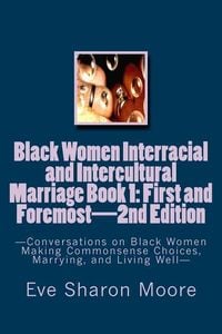 Produktbild: Black Women Interracial and Intercultural Marriage Book 1: First and Foremost 2nd Edition: Conversations on Black Women Making Commonsense Choices, Ma