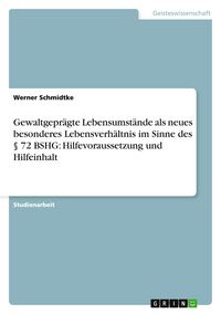 Produktbild: Gewaltgepr&auml;gte Lebensumst&auml;nde als neues besonderes Lebensverh&auml;ltnis im Sinne des &sect; 72 BSHG: Hilfevoraussetzung und Hilfeinhalt