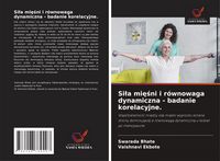 Produktbild: Si&iquest;a mi&iquest;&iquest;ni i r&oacute;wnowaga dynamiczna - badanie korelacyjne.